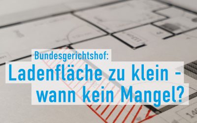 BGH: Minderung bei Gewerbe auch bei nur geringfügigen Flächenabweichungen?