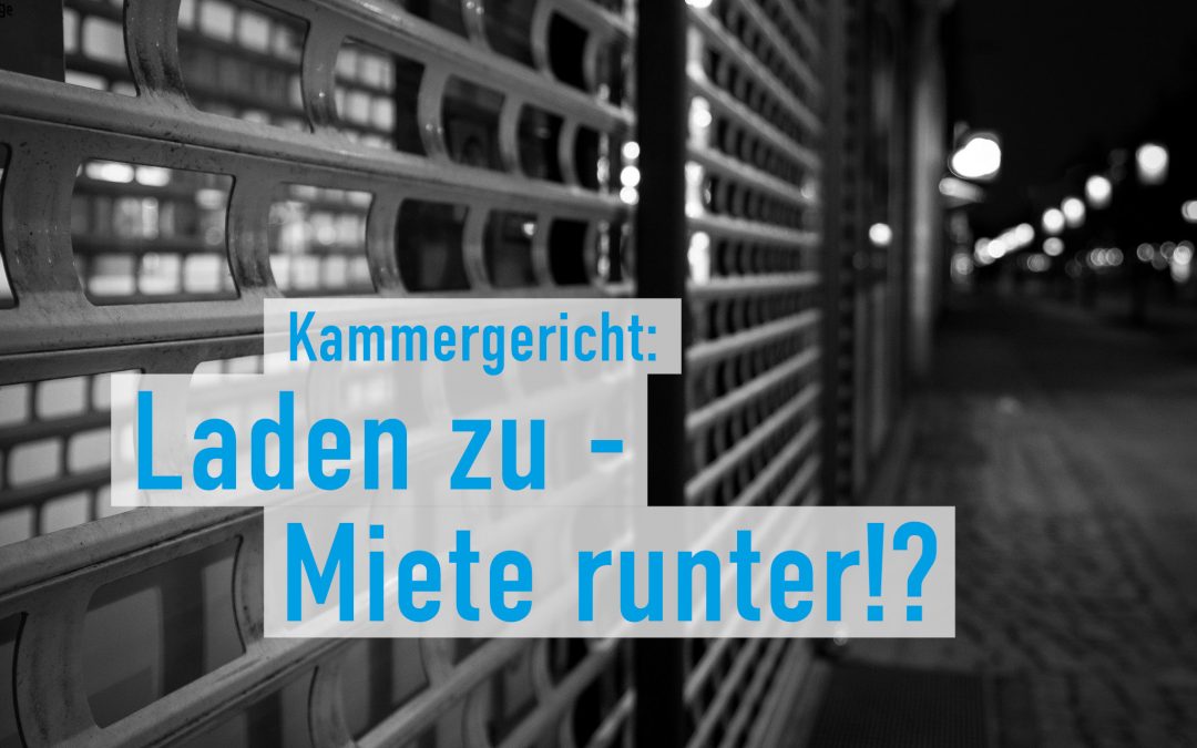 Kammergericht zu Corona-Schließung: Um wieviel können Gewerbetreibende Miete mindern?